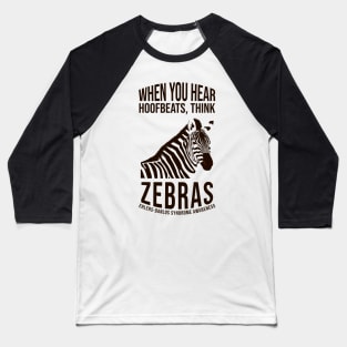 Ehlers-Danlos Syndrome - When You Hear Hoofbeats Think Zebras Baseball T-Shirt